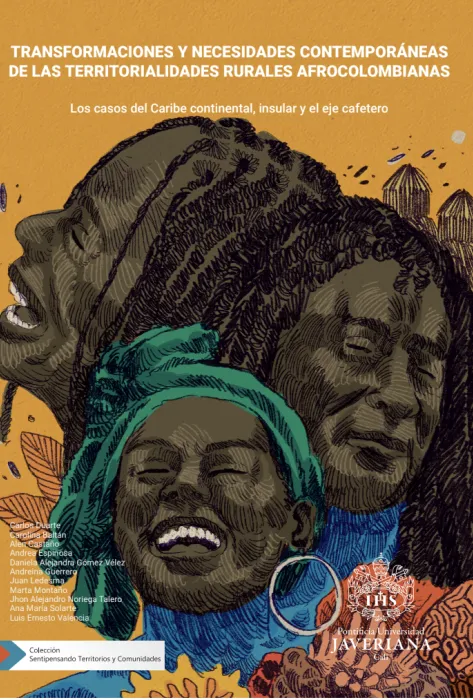 Transformaciones y necesidades contemporáneas de las territorialidades rurales afrocolombianas: Los casos del Caribe continental, insular y el eje cafetero Portada transformaciones y necesidades