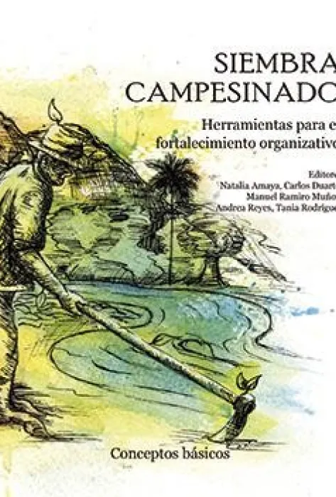 Siembra campesinado: herramientas para el fortalecimiento organizativo Portada Siembra Campesinado