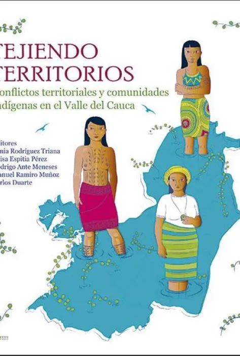 Tejiendo territorios. Conflictos territoriales y comunidades indígenas en el Valle del Cauca Portada tejiendo