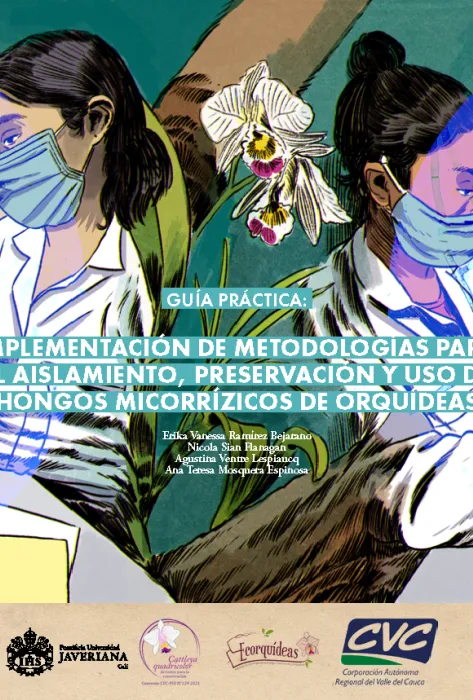 Guía práctica : implementación de metodologías para el aislamiento, preservación y uso de hongos micorrízicos de orquídeas Guía práctica : implementación de metodologías para el aislamiento, preservación y uso de hongos micorrízicos de orquídeas