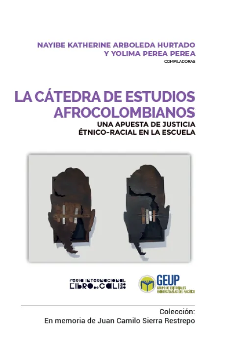 Portada La Cátedra de Estudios Afrocolombianos. Una apuesta de justicia Étnico-racial en la escuela Portada La Cátedra de Estudios Afrocolombianos. Una apuesta de justicia Étnico-racial en la escuela