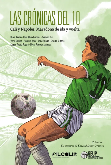 Portada las crónicas del 10. Cali y Nápoles: Maradona de ida y vuelta Portada las crónicas del 10. Cali y Nápoles: Maradona de ida y vuelta