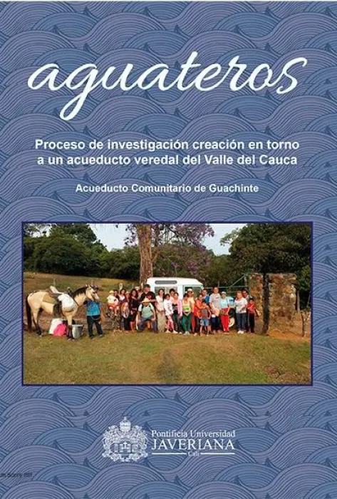 Portada Aguateros: proceso de investigación creación en torno a un acueducto veredal del Valle del Cauca Portada Aguateros: proceso de investigación creación en torno a un acueducto veredal del Valle del Cauca
