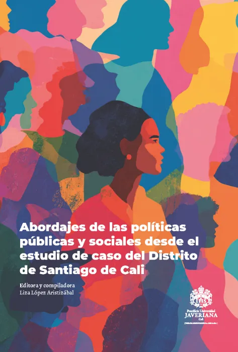 Portada Abordajes de las políticas públicas y sociales desde el estudio de caso del Distrito de Santiago de Cali Portada Abordajes de las políticas públicas y sociales desde el estudio de caso del Distrito de Santiago de Cali